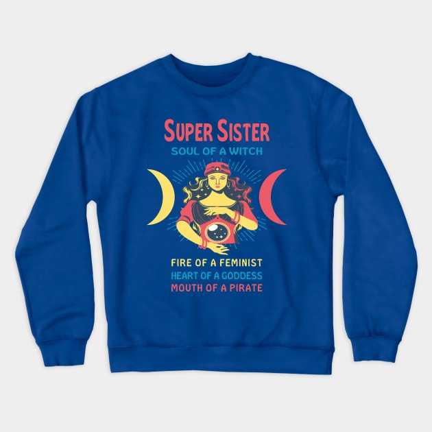 SUPER SISTER THE SOUL OF A WITCH SUPER SISTER BIRTHDAY GIRL SHIRT Crewneck Sweatshirt by Chameleon Living